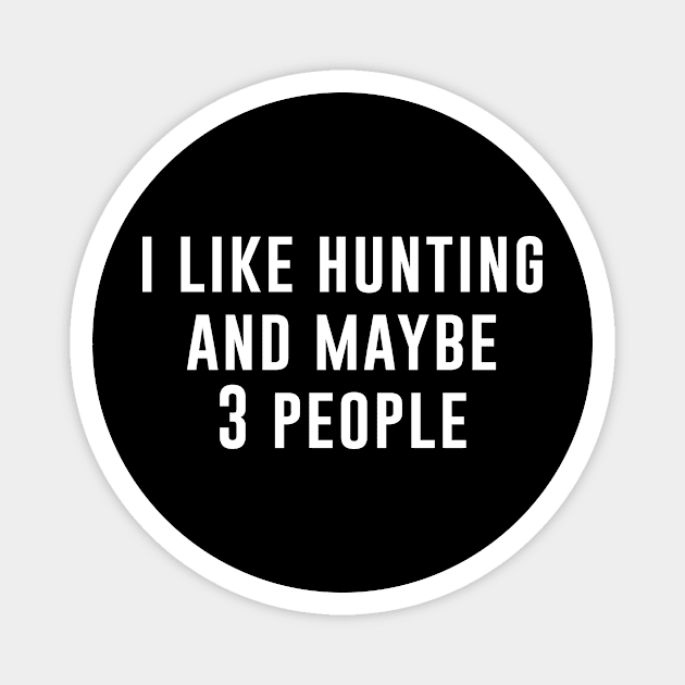 I Like Hunting 3 People Magnet by Periaz